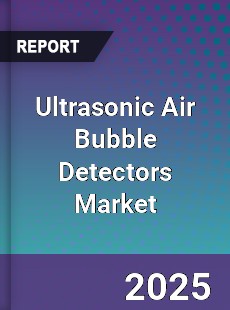 Global Ultrasonic Air Bubble Detectors Market