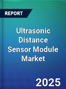 Ultrasonic Distance Sensor Module Market