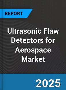 Global Ultrasonic Flaw Detectors for Aerospace Market