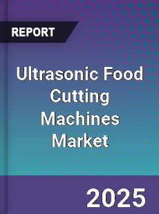 Ultrasonic Food Cutting Machines Market
