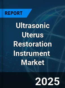 Global Ultrasonic Uterus Restoration Instrument Industry