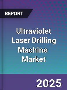 Global Ultraviolet Laser Drilling Machine Industry