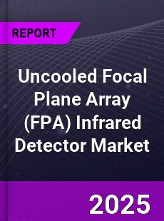 Global Uncooled Focal Plane Array Infrared Detector Market