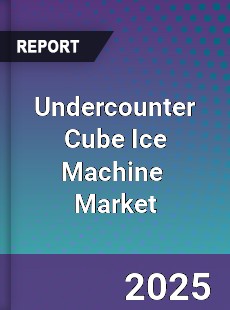 Global Undercounter Cube Ice Machine Industry
