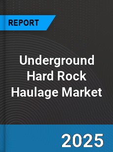 Underground Hard Rock Haulage Market