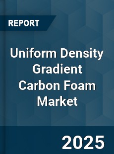 Uniform Density Gradient Carbon Foam Global Market
