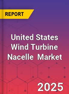 Global and United States Wind Turbine Nacelle Market