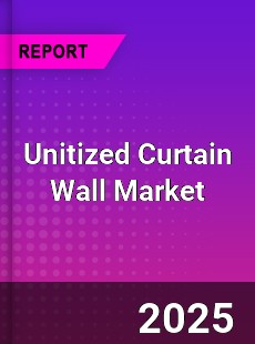 Global Unitized Curtain Wall Market