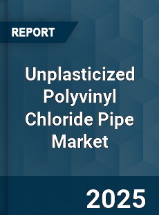 Unplasticized Polyvinyl Chloride Pipe Global Market