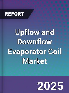 Upflow and Downflow Evaporator Coil Market