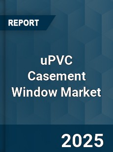 Global uPVC Casement Window Industry
