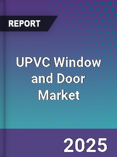 Global UPVC Window and Door Market