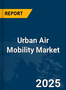 Global Urban Air Mobility Market