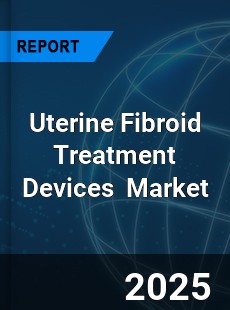 Global Uterine Fibroid Treatment Devices Market