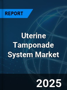 Uterine Tamponade System Market