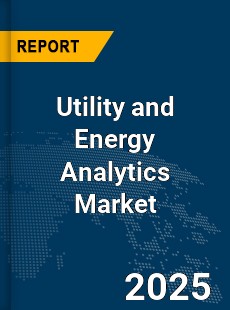 Global Utility and Energy Analytics Market