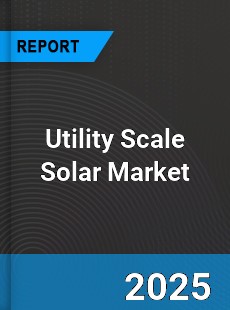 Global Utility Scale Solar Market