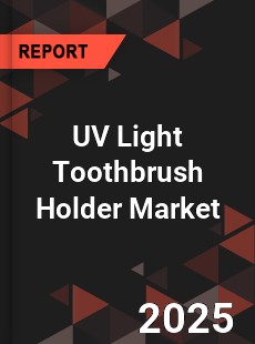 UV Light Toothbrush Holder Market
