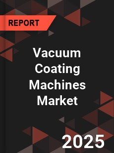 COVID 19 Outbreak Global Vacuum Coating Machines Industry