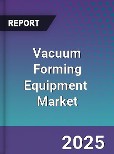 Vacuum Forming Equipment Global and China Top Players Market