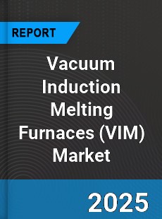 Global Vacuum Induction Melting Furnaces Market