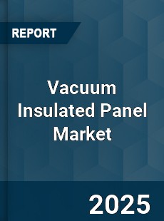 Global Vacuum Insulated Panel Market