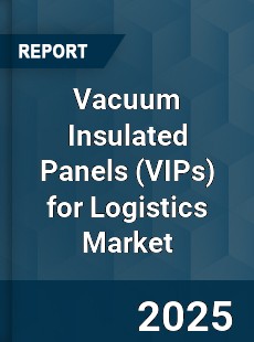 Vacuum Insulated Panels for Logistics Market