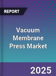 Vacuum Membrane Press Market
