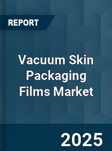 Vacuum Skin Packaging Films Market