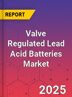 Global Valve Regulated Lead Acid Batteries Market