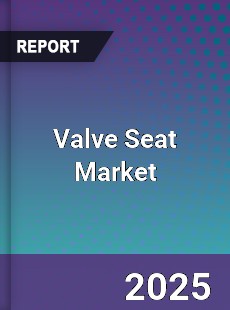 Valve Seat Global Market