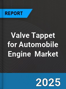 Global Valve Tappet For Automobile Engine Industry