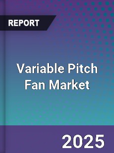 Variable Pitch Fan Market