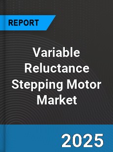 Global Variable Reluctance Stepping Motor Market