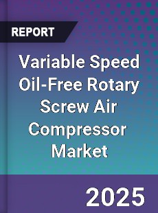 Global Variable Speed Oil Free Rotary Screw Air Compressor Industry