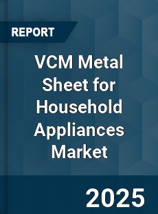 VCM Metal Sheet for Household Appliances Market