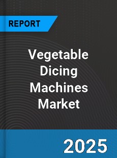 Global Vegetable Dicing Machines Market