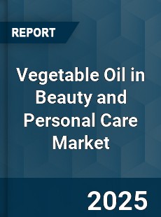 Global Vegetable Oil in Beauty and Personal Care Market