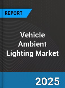 Global Vehicle Ambient Lighting Market
