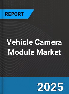 Global Vehicle Camera Module Market