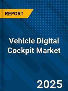 Vehicle Digital Cockpit Market
