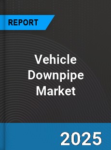 Vehicle Downpipe Market