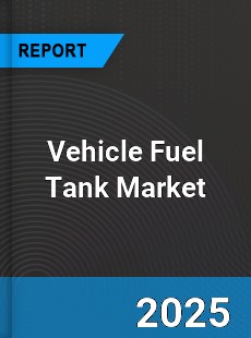 Global Vehicle Fuel Tank Market