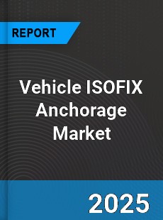 Global Vehicle ISOFIX Anchorage Market