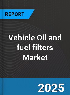Vehicle Oil and fuel filters Global Market