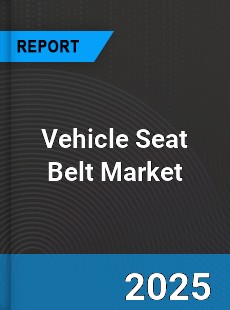 Global Vehicle Seat Belt Market