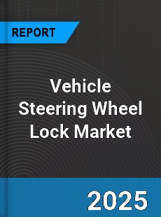 Global Vehicle Steering Wheel Lock Market
