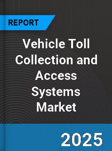 Global Vehicle Toll Collection and Access Systems Market