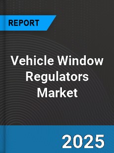 Vehicle Window Regulators Global Market