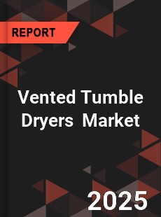 Global Vented Tumble Dryers Professional Survey Report